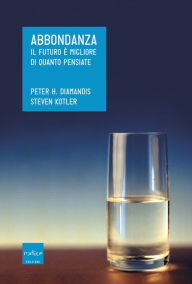 Title: Abbondanza. Il futuro è migliore di quanto pensiate, Author: Peter Diamandis