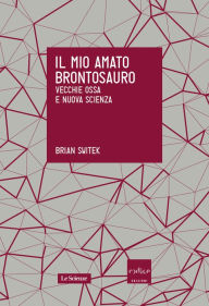 Title: Il mio amato brontosauro. Vecchie ossa e nuova scienza, Author: Louise Ellerbaek