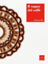 Title: Il sogno del caff, Author: Andrea Illy