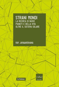 Title: Strani mondi. La ricerca di nuovi pianeti e della vita oltre il Sistema solare, Author: Ray  Jayawardhana