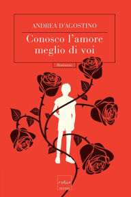 Title: Conosco l'amore meglio di voi, Author: Andrea D'Agostino