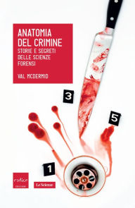 Title: Anatomia del crimine. Storie e segreti delle scienze forensi, Author: Val McDermid