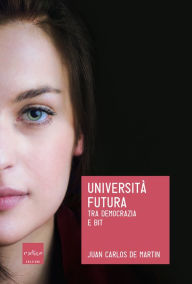 Title: Università futura.: Tra democrazia e bit, Author: Juan Carlos De Martin