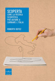 Title: Scoperta: Come la ricerca scientifica può aiutare a cambiare l'Italia, Author: Roberto Defez