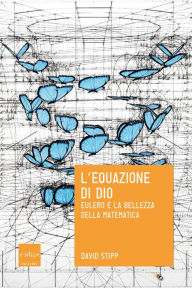 Title: L'equazione di Dio: Eulero e la bellezza della matematica, Author: David Stipp