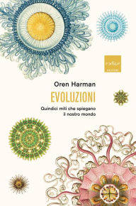Title: Evoluzioni: Quindici miti che spiegano il nostro mondo, Author: Oren Harman