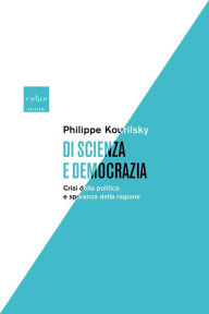 Title: Di scienza e democrazia: Crisi della politica e speranza della ragione, Author: Phlippe Kourilsky