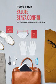 Title: Salute senza confini: Le epidemie della globalizzazione, Author: Paolo Vineis