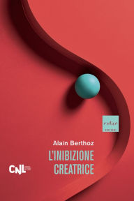 Title: L'inibizione creatrice, Author: Alain Berthoz