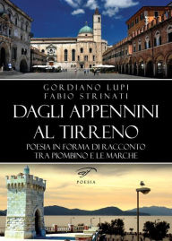 Title: Dagli Appennini al Tirreno: Poesia in forma di racconto tra Piombino e le Marche, Author: Fabio Strinati