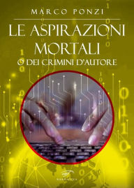 Title: Le aspirazioni mortali o dei crimini d'autore, Author: Marco Ponzi