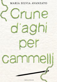 Title: Crune d'aghi per cammelli, Author: Maria Silvia Avanzato