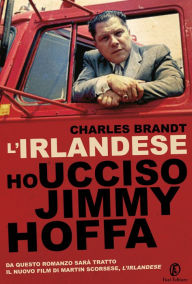 Title: L'irlandese: Ho ucciso Jimmy Hoffa, Author: Charles Brandt