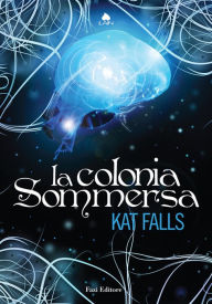 Title: La colonia sommersa, Author: Kat Falls