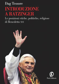 Title: Introduzione a Ratzinger: Le posizioni etiche, politiche, religiose di Benedetto XVI, Author: Dag Tessore