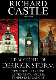 Title: I racconti di Derrick Storm: Tempesta in arrivo, La tempesta infuria, Tempesta di sangue (A Brewing Storm, A Raging Storm, A Bloody Storm), Author: Richard Castle