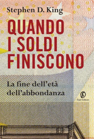 Title: Quando i soldi finiscono. La fine dell'età dell'abbondanza, Author: Stephen D. King