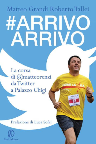 #Arrivo Arrivo: La corsa di @matteorenzi da Twitter a Palazzo Chigi