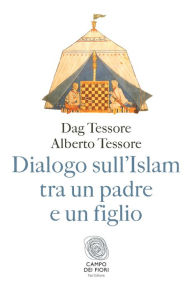 Title: Dialogo sull'Islam tra un padre e un figlio, Author: Dag Tessore