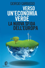 Title: Verso un'economia verde: la nuova sfida dell'Europa, Author: Giorgio Garbasso