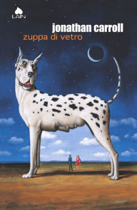 Title: Zuppa di vetro, Author: Jonathan Carroll