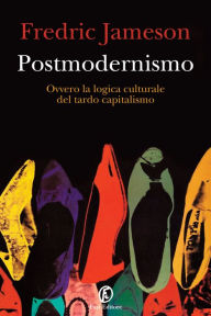 Title: Postmodernismo: Ovvero la logica culturale del tardo capitalismo, Author: Fredric Jameson