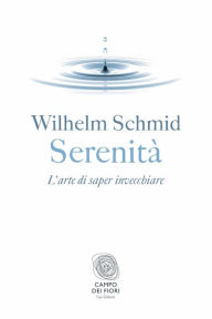 Title: Serenità: L'arte di saper invecchiare, Author: Wilhelm Schmid