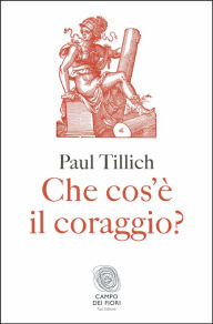 Title: Che cos'è il coraggio?, Author: Paul Tillich