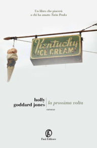 Title: La prossima volta, Author: Holly Goddard Jones