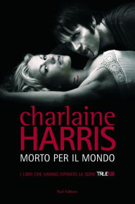 Title: Morto per il mondo: Il ciclo di Sookie Stackhouse 4, Author: Charlaine Harris