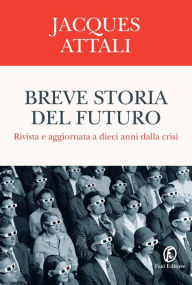 Title: Breve storia del futuro: Rivista e aggiornata a dieci anni dalla crisi, Author: Jacques Attali