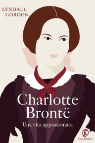 Title: Charlotte Brontë: Una vita appassionata, Author: Lyndall Gordon