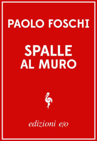 Title: Spalle al muro, Author: Paolo Foschi