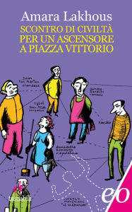 Title: Scontro di civiltà per un ascensore a piazza Vittorio, Author: Amara Lakhous