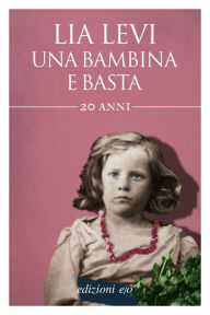 Title: Una bambina e basta, Author: Lia Levi