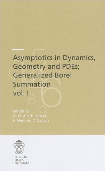 Asymptotics in Dynamics, Geometry and PDEs; Generalized Borel Summation: Proceedings of the conference held in CRM Pisa, 12-16 October 2009, Vol. I / Edition 1