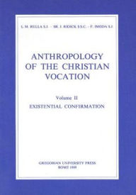 Title: Anthropology of the Christian Vocation, Vol. II: Existential Confirmation, Author: F Imoda