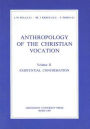 Anthropology of the Christian Vocation, Vol. II: Existential Confirmation