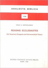Title: Reading Ecclesiastes: Old Testament Exegesis And Hermeneutical Theory, Author: CG Bartholomew