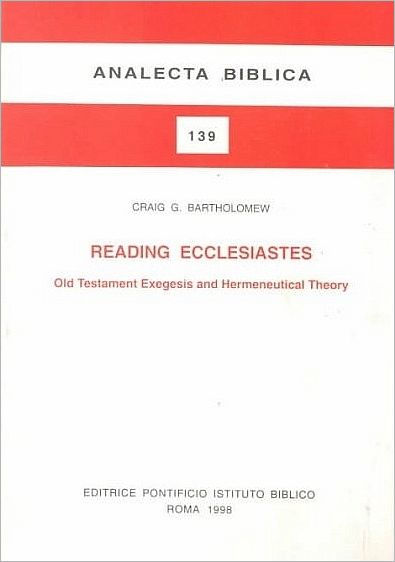 Reading Ecclesiastes: Old Testament Exegesis And Hermeneutical Theory