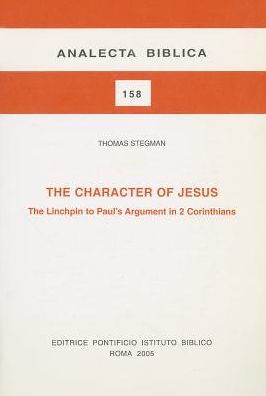 The Character Of Jesus: The Linchpin To Paul's Argument In 2 Corinthians