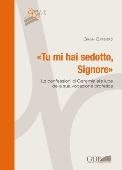 'Tu mi hai sedotto, Signore': Le confessioni di Geremia alla luce della sua vocazione profetica