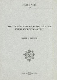 Title: Aspects of Nonverbal Communication in the Ancient Near East, Author: I Gruber Mayer