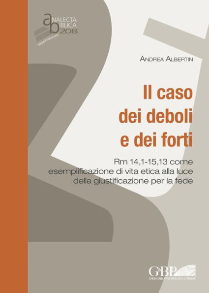 Il caso dei deboli e dei forti: Rm 14,1-15,13 come esemplificazione di vita etica alla luce della giustificazione per la fede