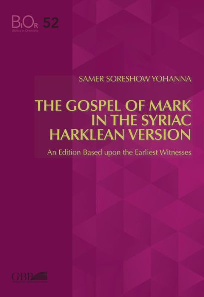 Gospel of Mark in the Syriac Harklen Version: An Edition Based upon the Earliest Witnesses