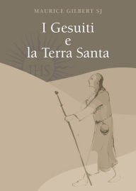 Title: I Gesuiti e la Terra Santa, Author: Maurice Gilbert