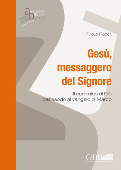 Gesu Messaggero del Signore: Il Cammino di dio dall' esodo al Vangelo di Marco