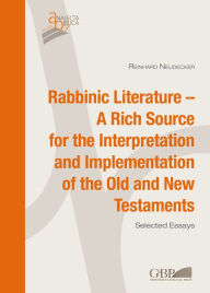 Title: Rabbinic Literature - A Rich Source for the Interpretation and Implementation of the Old and New Testaments, Author: Reinhard Neudecker