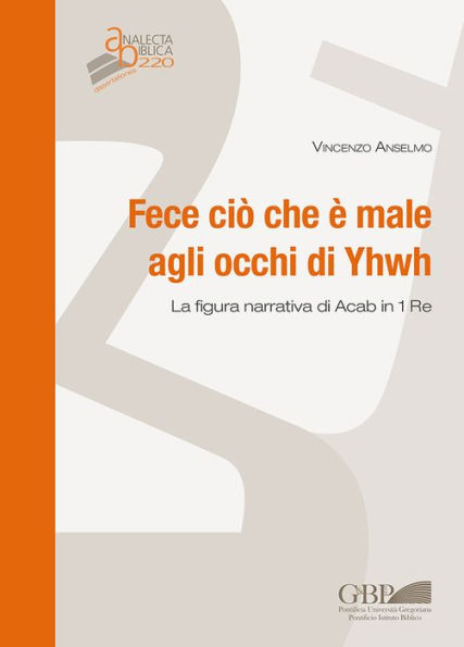 Fece cio che e male agli occhi di Yhwh: La figura narrativa di Acab in 1 Re