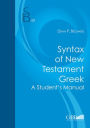Syntax of New Testament Greek: A Student's Manual